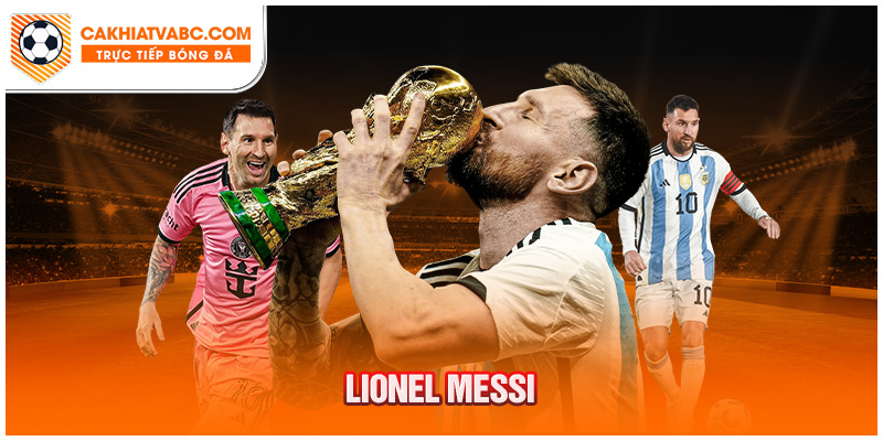 Lionel Messi - Thiên tài của bóng đá thế giới