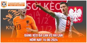 Nhận định bóng đá - Trận thi đấu Hà Lan vs Ba Lan 16-06-2024
