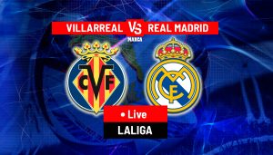 Nhận định bóng đá Villarreal vs Real Madrid ngày 20-05-2024 - La Liga