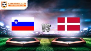 Nhận định bóng đá Slovenia vs Đan Mạch Tại Euro 2024