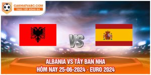 Soi kèo trận đấu Albania vs Tây Ban Nha tại chung kết Euro 2024