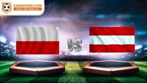 Soi kèo Ba Lan vs Áo hôm nay 21-06-2024 - Euro 2024