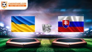 Soi kèo trận đấu Slovakia vs Ukraine tại chung kết Euro 2024